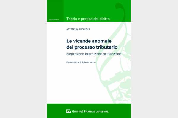 LE VICENDE ANOMALE DEL PROCESSO TRIBUTARIO: SOSPENSIONE, INTERRUZIONE ED ESTINZIONE