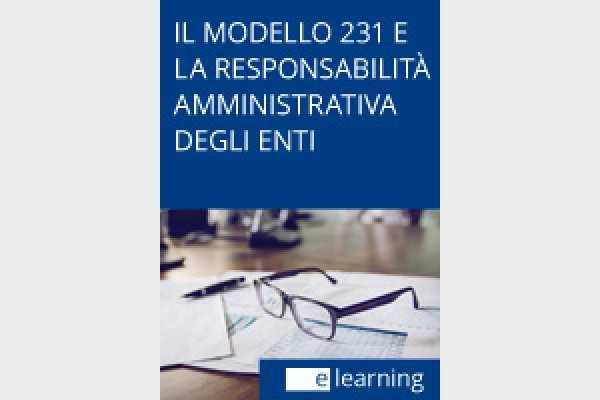 Il Modello 231 e la responsabilità amministrativa degli enti (e-learning)